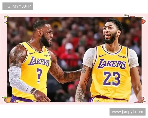 湖人队季前赛表现抢眼 詹姆斯与浓眉携手复苏新赛季动力